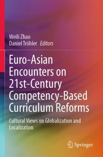 Euro-Asian Encounters on 21st-Century Competency-Based Curriculum Reforms - Cultural Views on Globalization and Localization