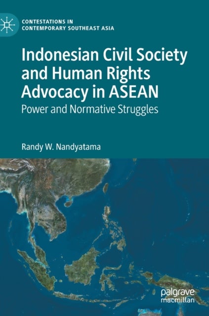 Indonesian Civil Society and Human Rights Advocacy in ASEAN - Power and Normative Struggles