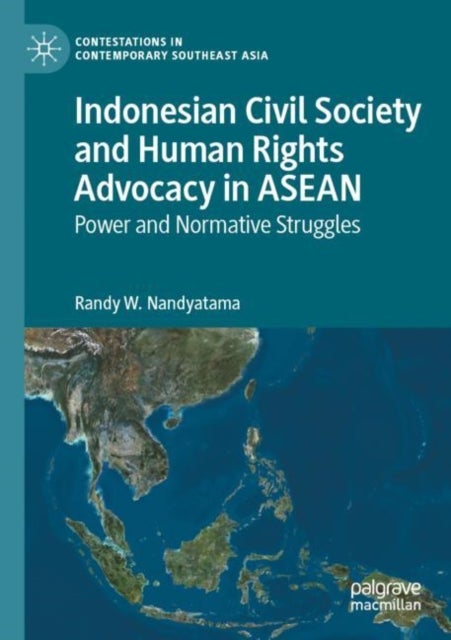 Indonesian Civil Society and Human Rights Advocacy in ASEAN - Power and Normative Struggles