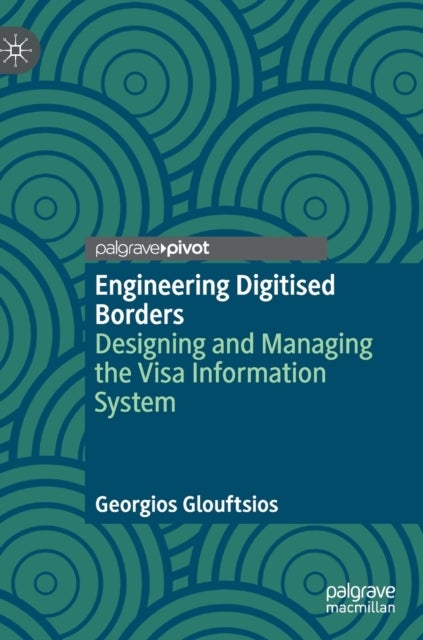 Engineering Digitised Borders - Designing and Managing the Visa Information System