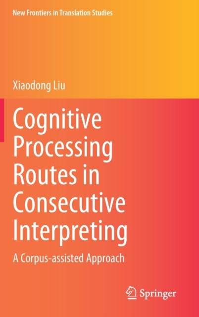 Cognitive Processing Routes in Consecutive Interpreting - A Corpus-assisted Approach