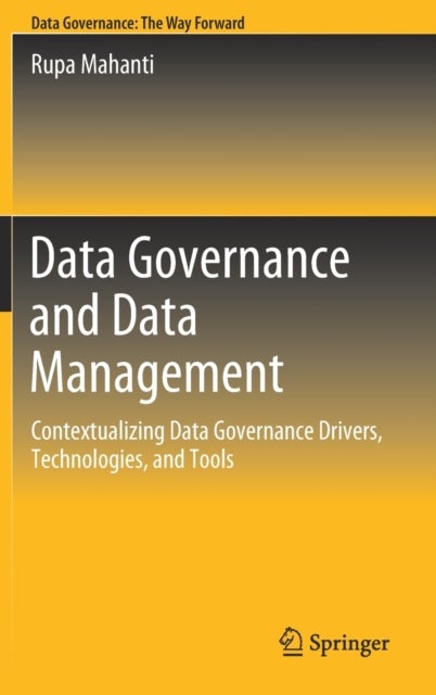 Data Governance and Data Management - Contextualizing Data Governance Drivers, Technologies, and Tools