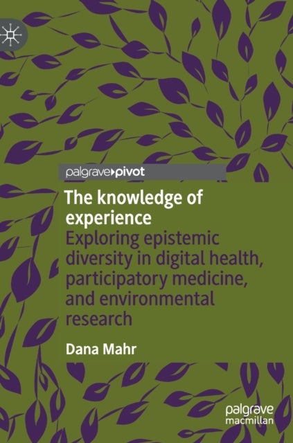 The knowledge of experience - Exploring epistemic diversity in digital health, participatory medicine, and environmental research