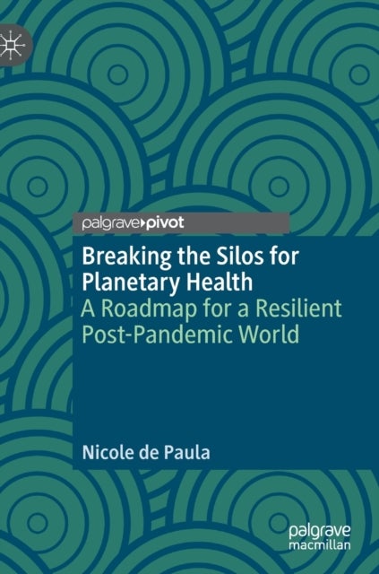 Breaking the Silos for Planetary Health - A Roadmap for a Resilient Post-Pandemic World