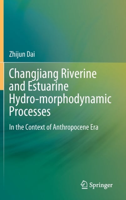 Changjiang Riverine and Estuarine Hydro-morphodynamic Processes - In the Context of Anthropocene Era