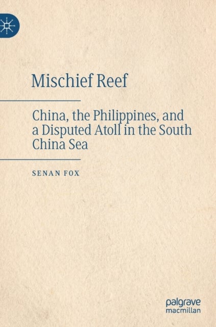 Mischief Reef - China, the Philippines, and a Disputed Atoll in the South China Sea