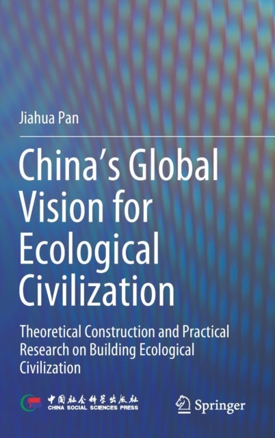 China‘s Global Vision for Ecological Civilization - Theoretical Construction and Practical Research on Building Ecological Civilization