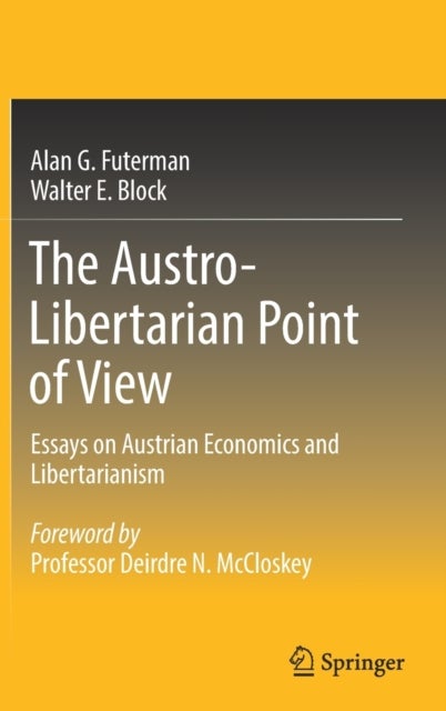 The Austro-Libertarian Point of View - Essays on Austrian Economics and Libertarianism