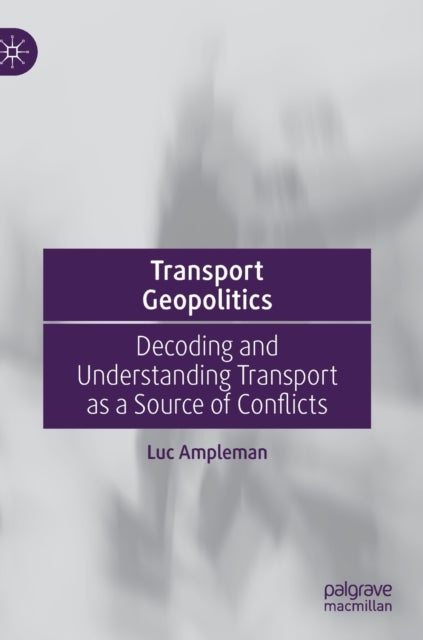 Transport Geopolitics - Decoding and Understanding Transport as a Source of Conflicts