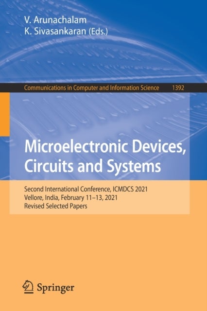 Microelectronic Devices, Circuits and Systems - Second International Conference, ICMDCS 2021, Vellore, India, February 11-13, 2021, Revised Selected Papers
