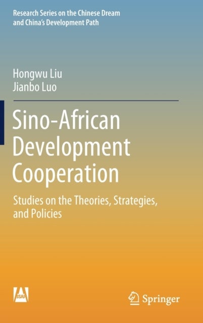Sino-African Development Cooperation - Studies on the Theories, Strategies, and Policies