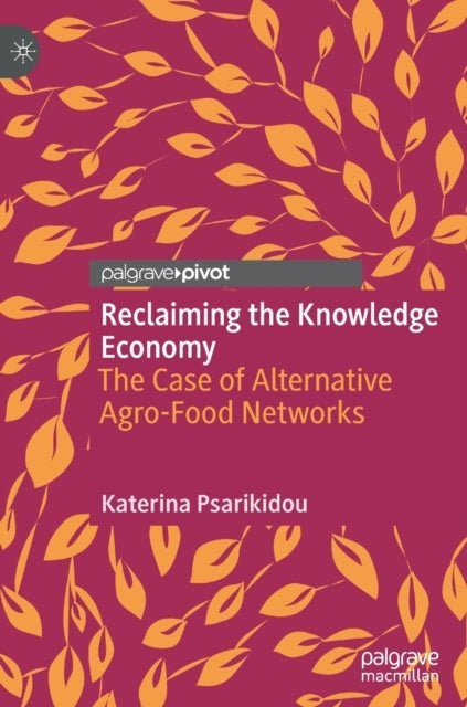 Reclaiming the Knowledge Economy - The Case of Alternative Agro-Food Networks