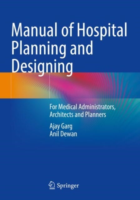 Manual of Hospital Planning and Designing - For Medical Administrators, Architects and Planners