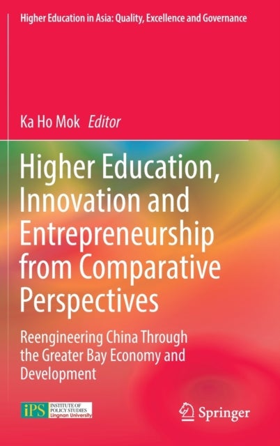 Higher Education, Innovation and Entrepreneurship from Comparative Perspectives - Reengineering China Through the Greater Bay Economy and Development