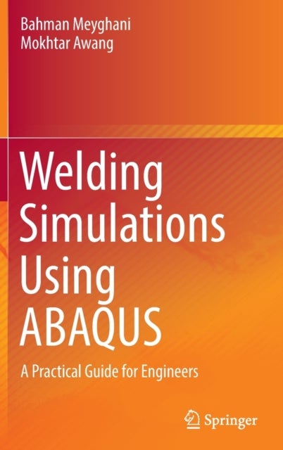 Welding Simulations Using ABAQUS - A Practical Guide for Engineers