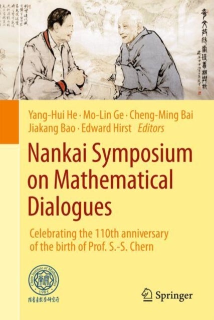 Nankai Symposium on Mathematical Dialogues - Celebrating the 110th Anniversary of the birth of Prof. S.-S. Chern