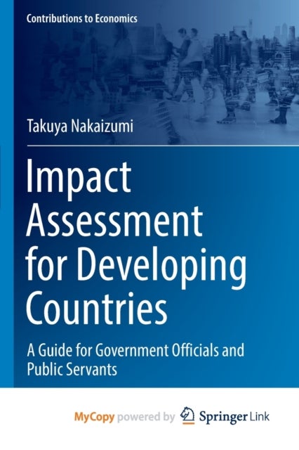 Impact Assessment for Developing Countries - A Guide for Government Officials and Public Servants