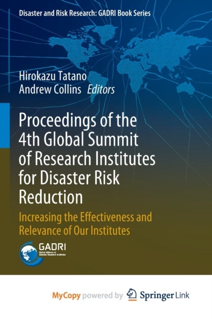 Proceedings of the 4th Global Summit of Research Institutes for Disaster Risk Reduction - Increasing the Effectiveness and Relevance of Our Institutes