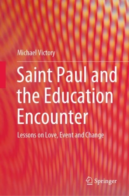 Saint Paul and the Education Encounter - Lessons on Love, Event and Change