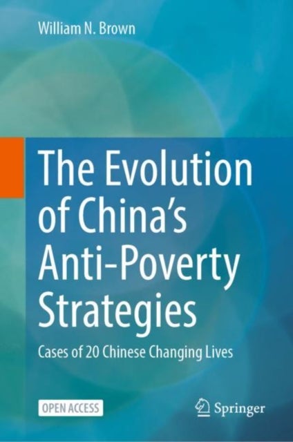 The Evolution of China’s Anti-Poverty Strategies - Cases of 20 Chinese Changing Lives