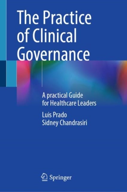 The Practice of Clinical Governance - A Practical Guide for Healthcare Leaders