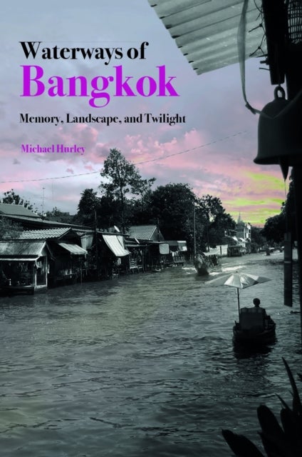 Waterways of Bangkok - Memory, Landscape and Twilight