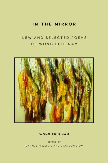 In the Mirror - New and Selected Poems of Wong Phui Nam