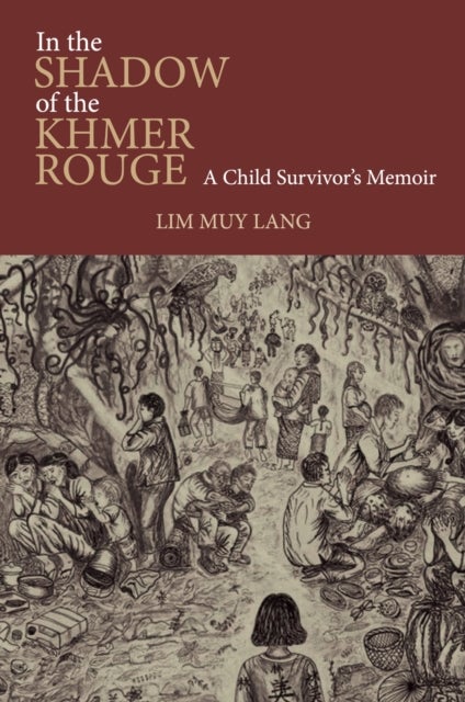 In the Shadow of the Khmer Rouge - A Child Survivor's Memoir
