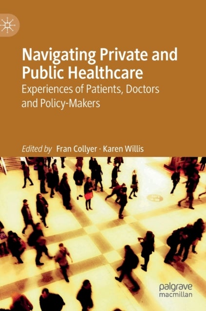 Navigating Private and Public Healthcare - Experiences of Patients, Doctors and Policy-Makers