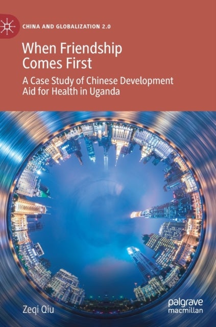 When Friendship Comes First - A Case Study of Chinese Development Aid for Health in Uganda