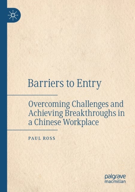 Barriers to Entry - Overcoming Challenges and Achieving Breakthroughs in a Chinese Workplace