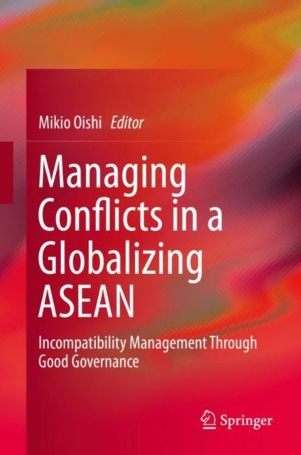 Managing Conflicts in a Globalizing ASEAN - Incompatibility Management through Good Governance