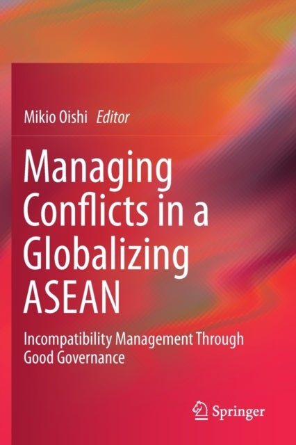 Managing Conflicts in a Globalizing ASEAN - Incompatibility Management through Good Governance