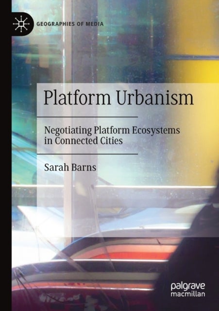 Platform Urbanism - Negotiating Platform Ecosystems in Connected Cities