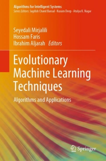 Evolutionary Machine Learning Techniques - Algorithms and Applications