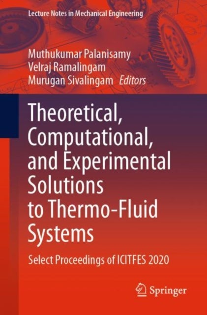 Theoretical, Computational, and Experimental Solutions to Thermo-Fluid Systems - Select Proceedings of ICITFES 2020