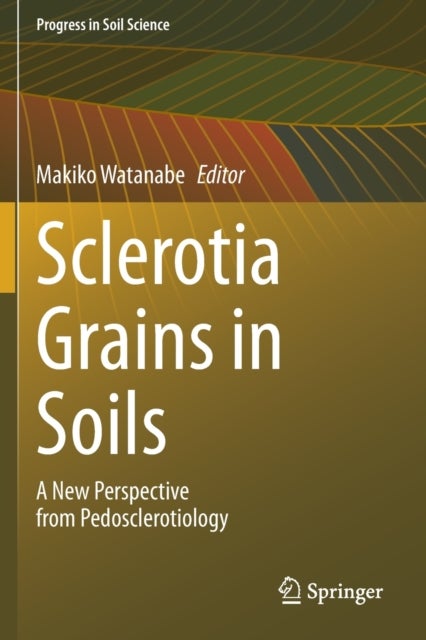 Sclerotia Grains in Soils - A New Perspective from Pedosclerotiology