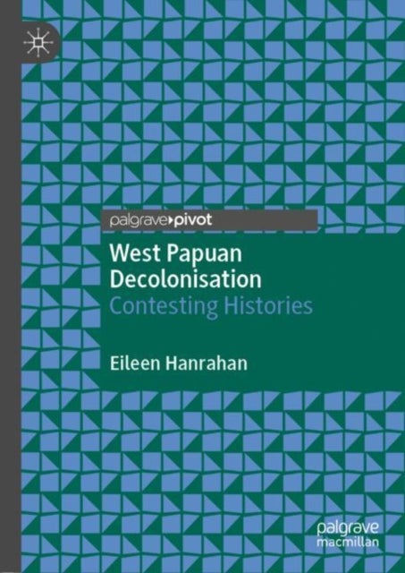 West Papuan Decolonisation - Contesting Histories