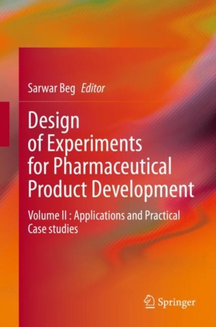 Design of Experiments for Pharmaceutical Product Development - Volume II : Applications and Practical Case studies