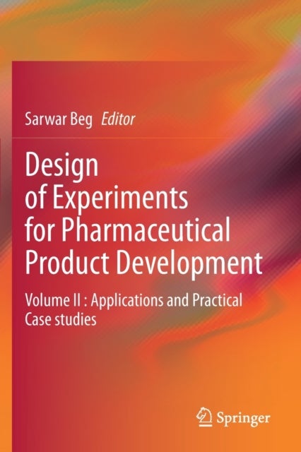 Design of Experiments for Pharmaceutical Product Development - Volume II : Applications and Practical Case studies
