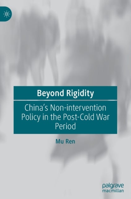 Beyond Rigidity - China’s Non-intervention Policy in the Post-Cold War Period