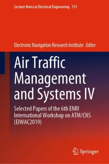 Air Traffic Management and Systems IV - Selected Papers of the 6th ENRI International Workshop on ATM/CNS (EIWAC2019)