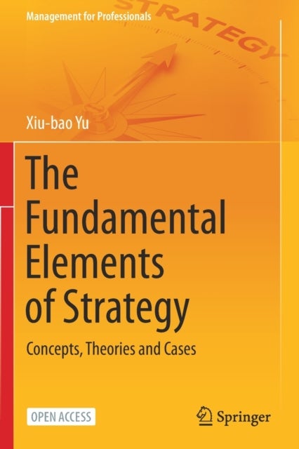 The Fundamental Elements of Strategy - Concepts, Theories and Cases