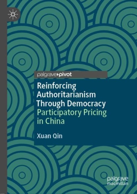 Reinforcing Authoritarianism Through Democracy - Participatory Pricing in China