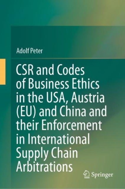 CSR and Codes of Business Ethics in the USA, Austria (EU) and China and their Enforcement in Interna
