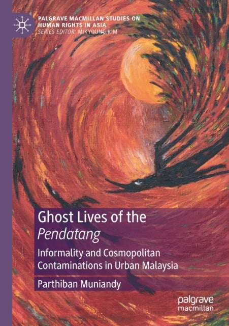 Ghost Lives of the Pendatang - Informality and Cosmopolitan Contaminations in Urban Malaysia