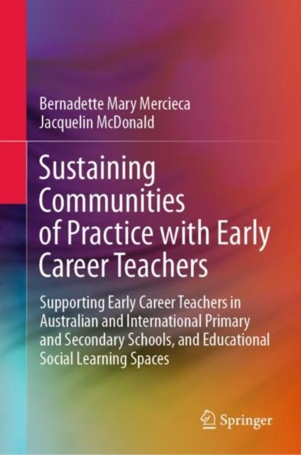 Sustaining Communities of Practice with Early Career Teachers - Supporting Early Career Teachers in Australian and International Primary and Secondary Schools, and Educational Social Learning Spaces