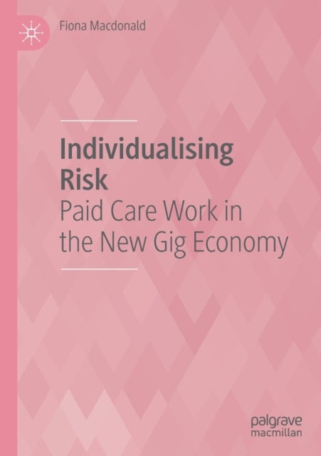 Individualising Risk - Paid Care Work in the New Gig Economy
