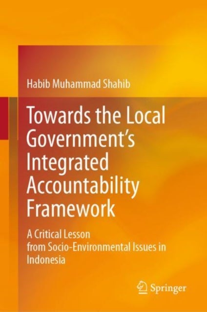 Towards the Local Government’s Integrated Accountability Framework - A Critical Lesson from Socio-Environmental Issues in Indonesia