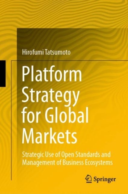 Platform Strategy for Global Markets - Strategic Use of Open Standards and Management of Business Ecosystems